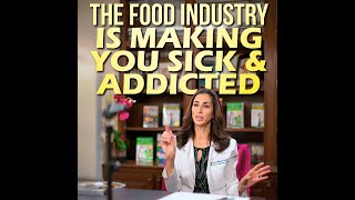 The Food Industry Is Making You Sick & Addicted