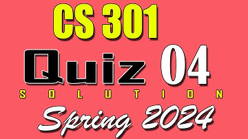 CS301 Quiz 4 Solution 2024 | CS301 Quiz 4 Solved Spring 2024 | VU Scholar