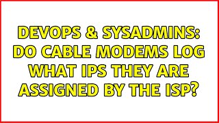 DevOps & SysAdmins: do cable modems log what ips they are assigned by the isp?