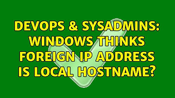 DevOps & SysAdmins: Windows thinks foreign IP address is local hostname? (2 Solutions!!)