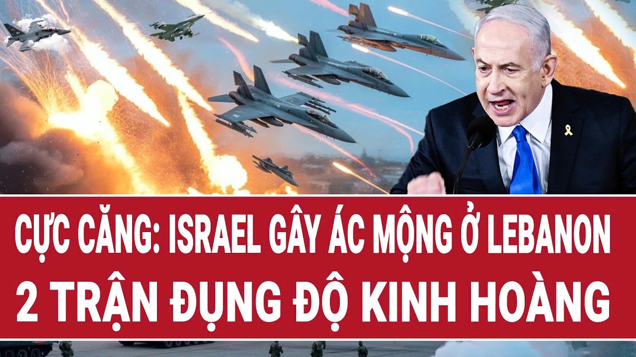 Cực căng: Israel gây ác mộng ở Lebanon, 2 trận đụng độ kinh hoàng | Vấn đề hôm nay