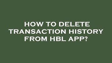 How to delete transaction history from hbl app?