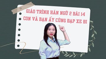 Tự học tiếng Trung | Bài 14 | Giáo trình Hán Ngữ 2 | Phiên Bản 2022