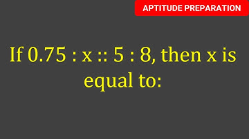 If 0.75 : x :: 5 : 8, then x is equal to: