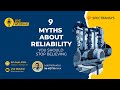 Missed our webinar on the 9 Myths About Reliability? Watch the full video now!