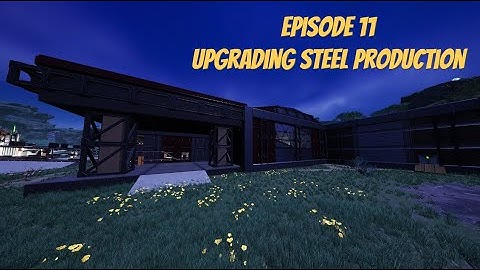 Lets Play Satisfactory: Ep. 11 - Upgrading Steel Production