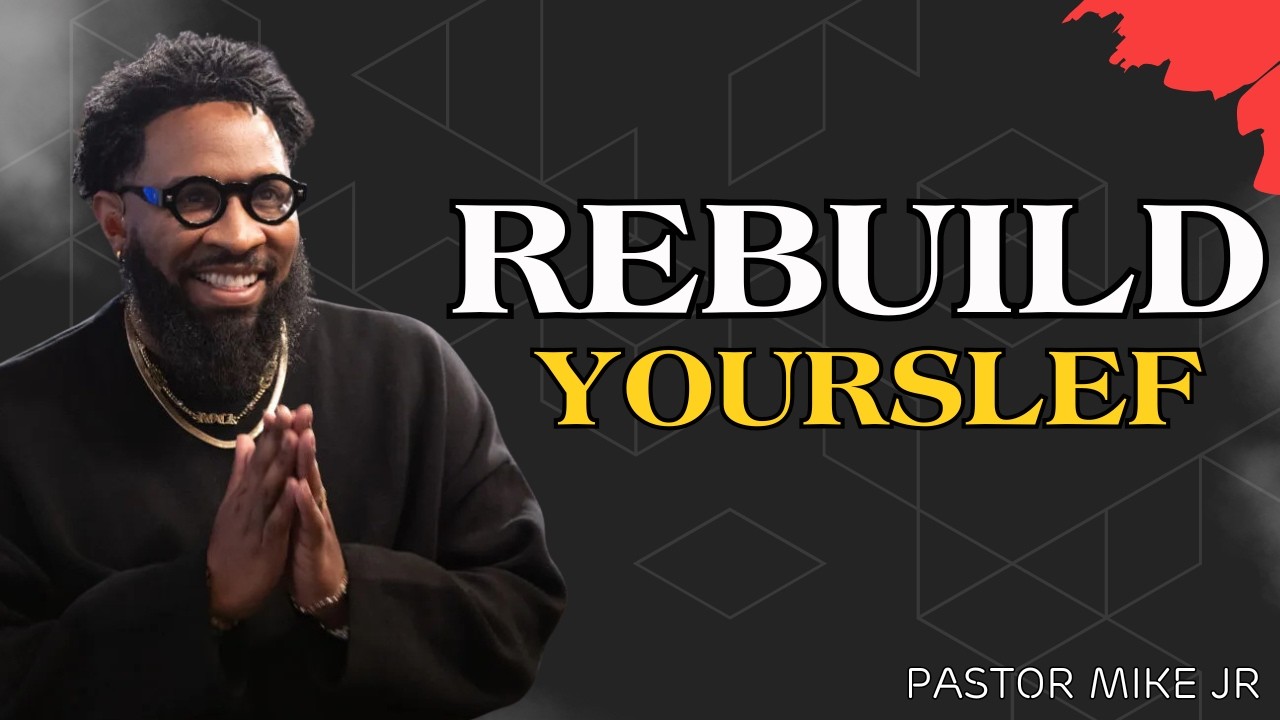 Rebuild Yourself | A Powerful Faith Message from Pastor Mike Jr