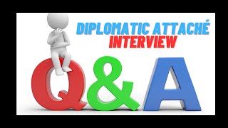 Diplomatic Attaché Interview Q & A!