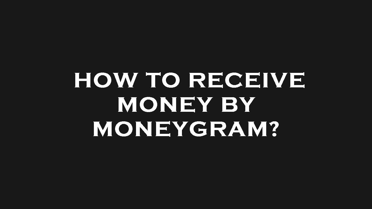 How To Receive Money By Moneygram YouTube how-to-receive-money-by-moneygram-youtube