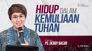 HIDUP DI DALAM KEMULIAAN TUHAN | IBADAH ONLINE GEREJA YHS | PS. DEBBY BASJIR - 11 JUNI 2023