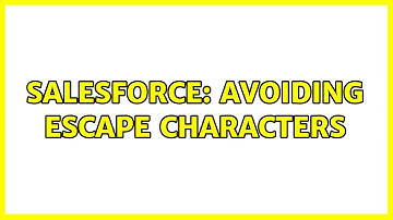 Salesforce: Avoiding escape characters