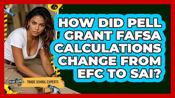 How Did Pell Grant FAFSA Calculations Change From EFC To SAI? - Trade School Experts