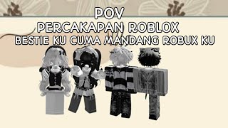 POV PERCAKAPAN ROBLOX ✨💫 BESTIKU CUMA MANDANG ROBUX KU 😤🤬😡