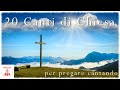 20 Canti di chiesa per pregare cantando #CantiReligiosi di Preghiera in Canto