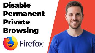 How To Disable Permanent Private Browsing In Mozilla Firefox (Easy Guide)