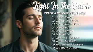 Light In The Dark | Best Christian Songs 2025 | Praise Music for When You Need Hope