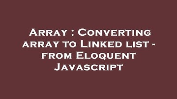 Array : Converting array to Linked list - from Eloquent Javascript