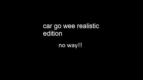 car go wee (realistic edition)