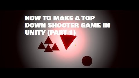 How To Make A Top Down Shooter Game In Unity (Part 1)
