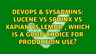 lucene vs sphinx vs xapian vs lemur , which is a good choice for production use?