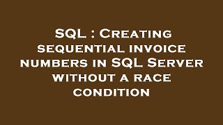 SQL : Creating sequential invoice numbers in SQL Server without a race condition screenshot 5