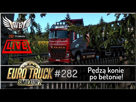 LIVE | Euro Truck Simulator 2 - #282 "Pędzą konie po betonie!"