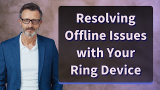 Resolving Offline Issues with Your Ring Device