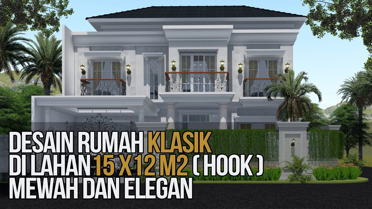 DESAIN RUMAH KLASIK KEREN 2 LANTAI YANG MEWAH DAN ELEGAN DI LAHAN 15 X 12 YouTube