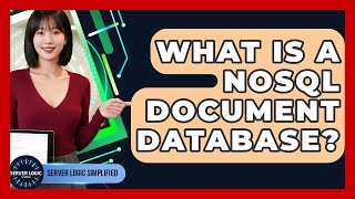 What Is A NoSQL Document Database? - Server Logic Simplified