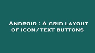 Android : A grid layout of icon/text buttons