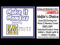 Make It Monday Event Featuring Nellies Choice - Save BIG! 50% Off!!