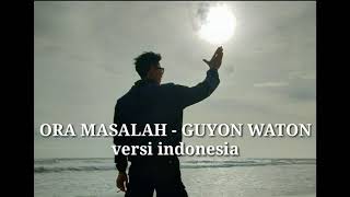 ORA MASALAH - GUYON WATON ( LIRIK INDONESIA VERSION )