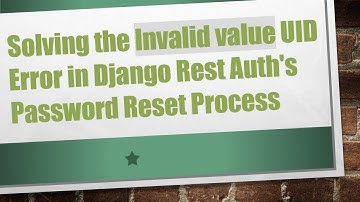 Solving the Invalid value UID Error in Django Rest Auth