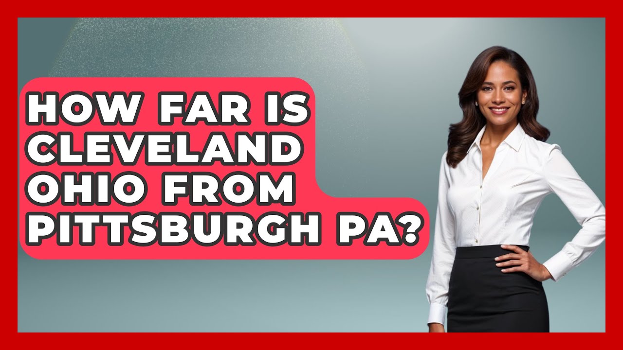 How Far Is Cleveland Ohio From Pittsburgh PA? - The Midwest Guru