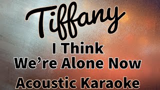 I Think We're Alone Now Tiffany (Acoustic Karaoke)