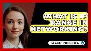 What Is IP Range In Networking? - SecurityFirstCorp.com