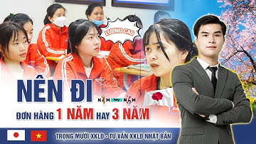 Nên đi đơn 1 NĂM hay 3 NĂM XKLĐ Nhật Bản - PTM Việt Nhật | Trọng Mười Xklđ