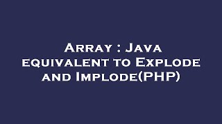 Array : Java equivalent to Explode and Implode(PHP)
