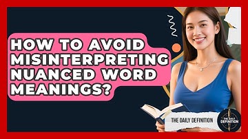 How To Avoid Misinterpreting Nuanced Word Meanings? - The Daily Definition