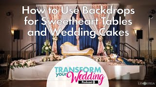 How to Use Backdrops for Sweetheart Tables and Wedding Cakes