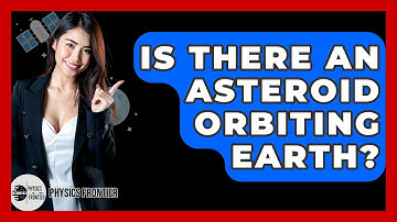 Is There An Asteroid Orbiting Earth? - Physics Frontier
