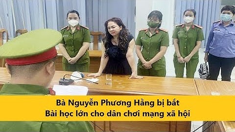Bà Nguyễn Phương Hằng bị bắt - Bài học lớn cho dân chơi mạng xã hội | Tin Nóng TV
