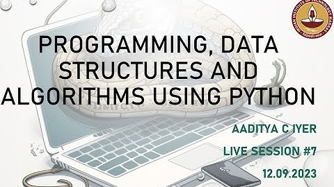 12 09 2023 P, DS&A Using Python: NPTEL Live Session 7