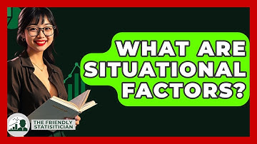 What Are Situational Factors? - The Friendly Statistician