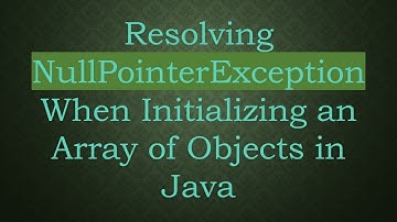 Resolving NullPointerException When Initializing an Array of Objects in Java