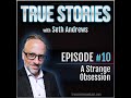 True Stories #10 - A Strange Obsession