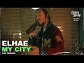 ELHAE - My City • Live Session