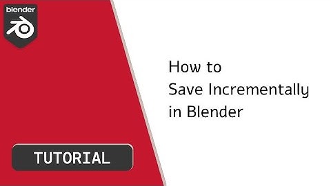 How to Save Incrementally in Blender