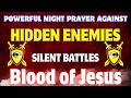 POWERFUL 6 HOUR NIGHT PRAYER AGAINST HIDDEN ENEMIES, PROTECT HOME & FAMILY PLEAD THE BLOOD OF JESUS