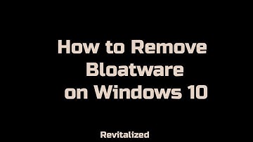 How to Uninstall Bloatware on Windows 10